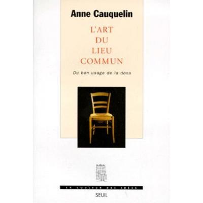 L Art Du Lieu Commun Du Bon Usage De La Doxa Du Bon Usage De La Doxa Anne Cauquelin Achat