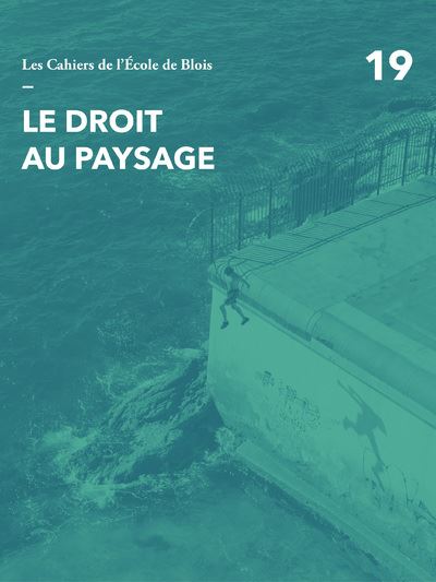 Le droit au paysage - numéro 19 Les cahiers de l'Ecole de Blois -  Collectif - broché