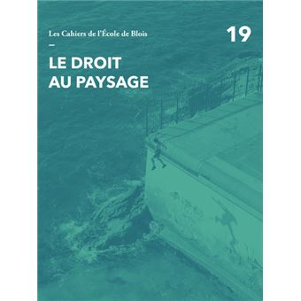 Le droit au paysage - numéro 19 Les cahiers de l'Ecole de Blois