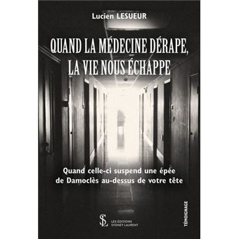 Quand la médecine dérape, la vie nous échappe