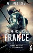 Contre-Histoire de France - Ni romance, ni repentance - La vérité sur notre passé