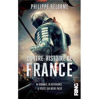 Contre-Histoire de France - Ni romance, ni repentance - La vérité sur notre passé