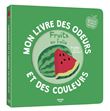 Mon livre des odeurs et des couleurs - fruits en folie