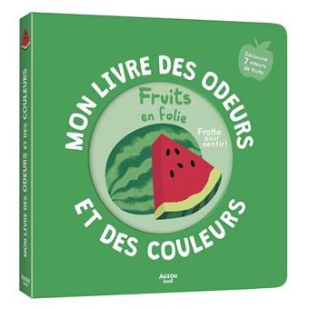 Mon livre des odeurs et des couleurs - fruits en folie