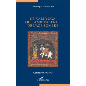 Le kali-yuga ou l’ambivalence de l’âge sombre
