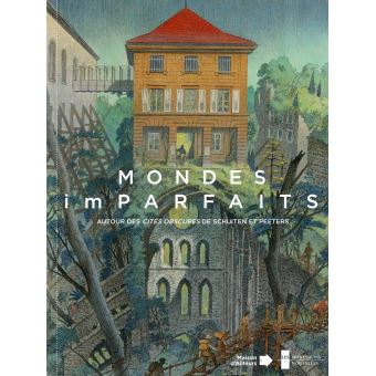 Mondes (im)parfaits - Autour des Cités obscures de Schuiten