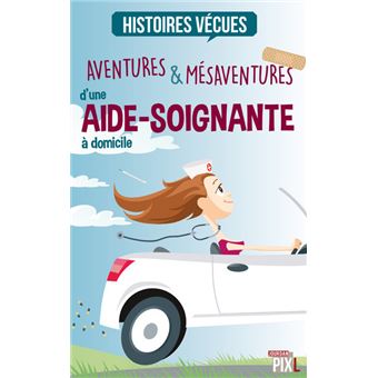 Aventures Mesaventures D Une Aide Soignante A Domicile Mes Aventures Et Mesaventures Broche Florent Catanzaro Achat Livre Ou Ebook Fnac