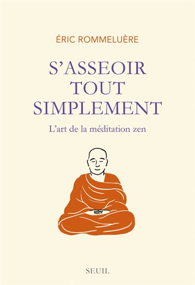 S'asseoir tout simplement. L'art de la méditation zen - Eric Rommeluère - broché