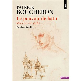 Le Pouvoir de bâtir. Milan (XIVe-XVe siècle)