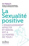 La Sexualité positive - L'épanouissement affectif et sexuel est à la portée de tous !