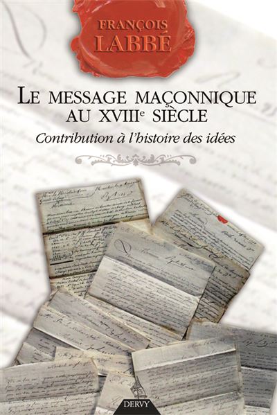 Le message maçonnique au XVIIIe siècle - Contribution à l'histoire des idées