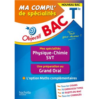 Objectif BAC Ma compil' de spécialités Physique-Chimie et SVT + Grand Oral + option Maths complément