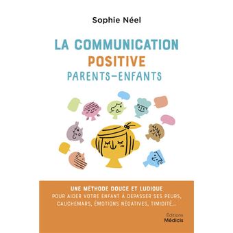 La communication positive parents-enfants - Une méthode douce et ludique pour aider votre enfant à d