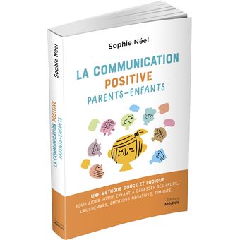 La communication positive parents-enfants - Une méthode douce et ludique pour aider votre enfant à d