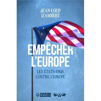 EMPECHER L'EUROPE LES ETATS-UNIS CONTRE L'EUROPE - 1