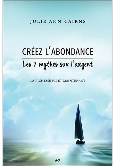 Créez l'abondance - Les 7 mythes sur l'argent - La richesse ici et maintenant