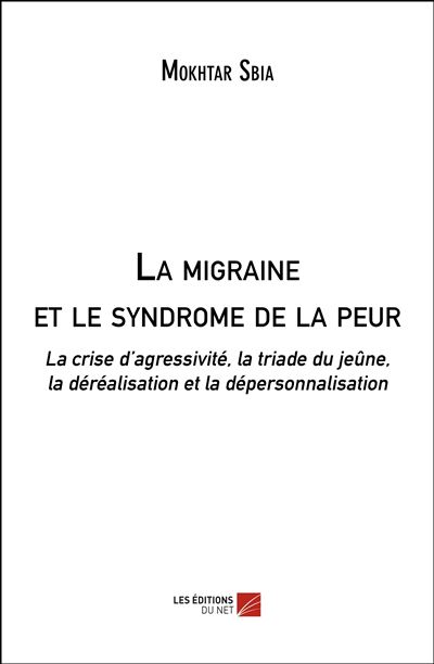 La migraine et le syndrome de la peur - la crise d agressivi