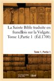La Sainte Bible, traduite en franc ois sur la Vulgate. Tome 1, Partie 1
