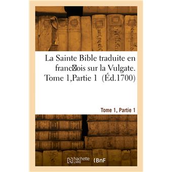 La Sainte Bible, traduite en franc ois sur la Vulgate. Tome 1, Partie 1