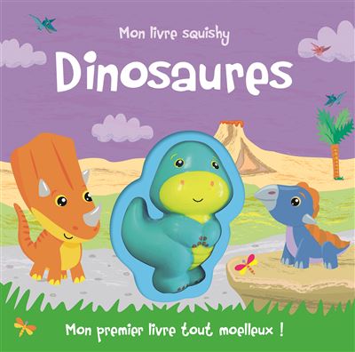 Mon livre squishy - dinosaures (coll. mon premier livre tout moelleux)