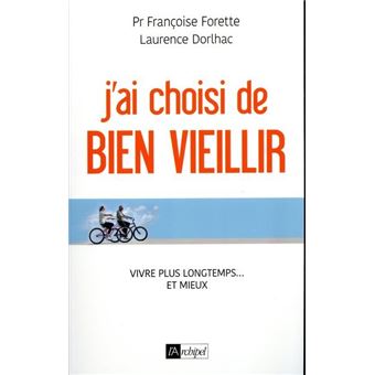 J'ai Choisi De Bien Vieillir Vivre Plus Longtemps... Et Mieux - Broché ...