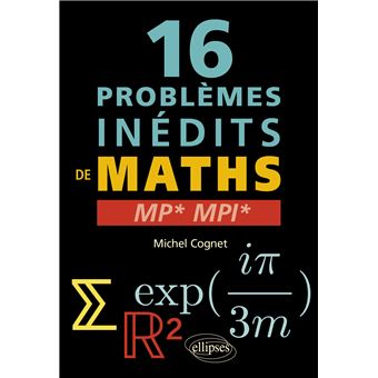 16 problèmes inédits de mathématiques - MP* et MPI*