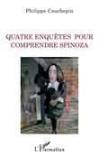 Quatre enquêtes pour comprendre Spinoza