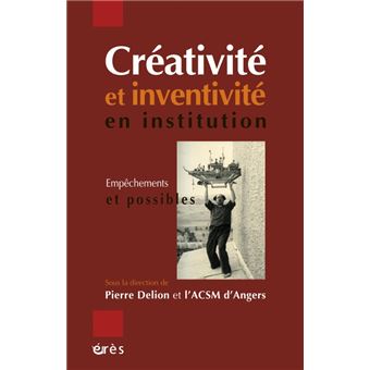 Creativite et inventivite en institution - empechements et possibles