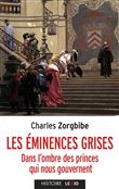 Les éminences grises - Dans l'ombre des princes qui nous gouvernent