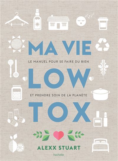 Ma vie low tox le manuel pour se faire du bien et prendre
