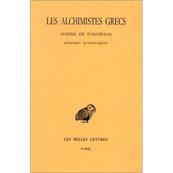 Les Alchimistes grecs. Tome IV, 1re partie : Zosime de Panopolis - Mémoires authentiques