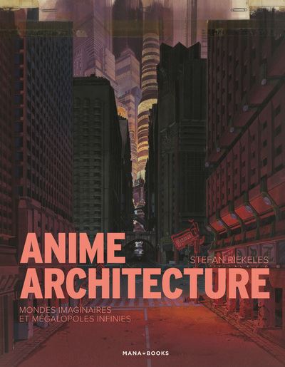 Couverture de Anime architecture : mondes imaginaires et mégalopoles infinies