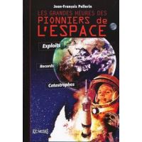 Les grandes heures des pionniers de l'espace. exploits, records, catastrophes