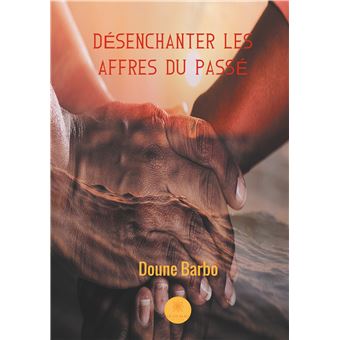 Désenchanter les affres du passé
