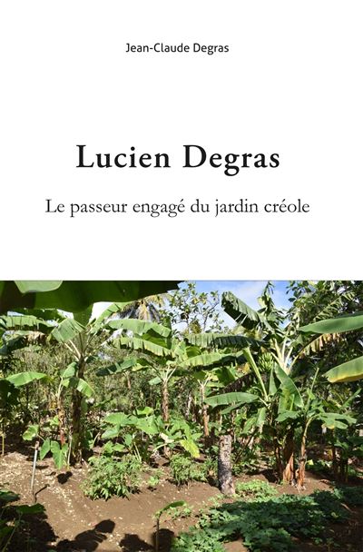 Lucien Degras. Le passeur engagé du jardin créole - Jean-Claude Degras - broché