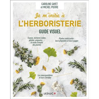 Je m'initie à l'herboristerie - Guide visuel