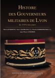 Histoire des gouverneurs militaires de Lyon de 1310 à nos jours