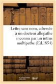 Lettre sans nom, adressée à un docteur allopathe inconnu par un intrus multipathe