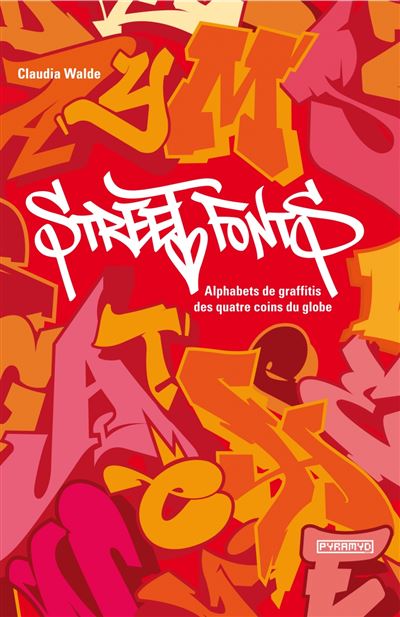 Street fonts. Alphabets de graffitis des quatre coins du glo