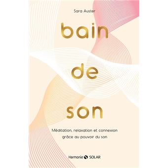 Bain de son - Méditation, relaxation et connexion grâce au pouvoir du son