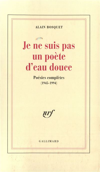 Je Ne Suis Pas Un Poete D Eau Douce Poesies Completes 1945 1994 Broche Alain Bosquet Achat Livre Fnac