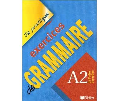Exercices de grammaire niveau A2- Je Pratique - Livre