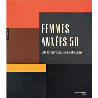 Femmes années 50. Au fil de l'abstraction, peinture et sculpture