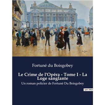 Le Crime de l'Opéra - Tome I - La Loge sanglante