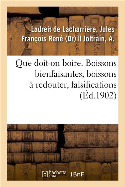 Que doit-on boire. Boissons bienfaisantes, boissons à redouter, falsifications