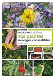 Découvrir et utiliser nos plantes sauvages comestibles
