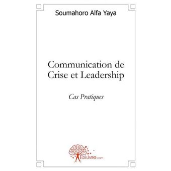Communication de crise et leadership Cas Pratiques broché Soumahoro