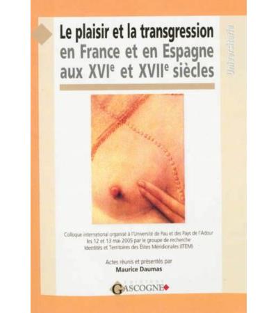 Le plaisir et la transgression en France et en Espagne aux XVIème et XVIIème siècles - Maurice Daumas - broché