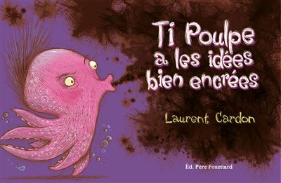 Ti poulpe a les idées bien encrées - Laurent Cardon - cartonné