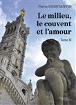 Le milieu, le couvent et l'amour - Tome II